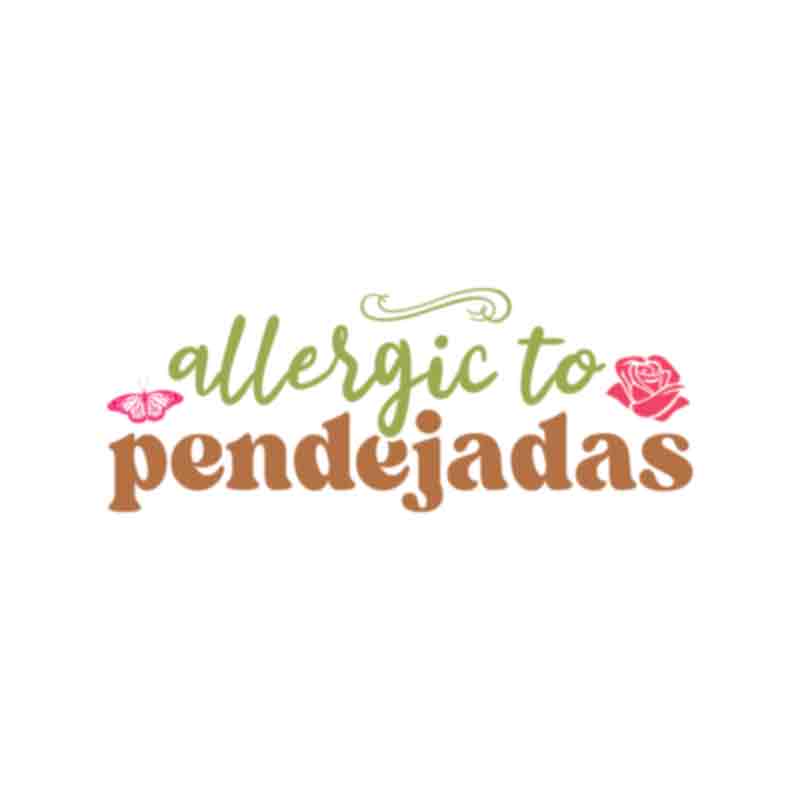 Allergic to pendejas (DTF Transfer)