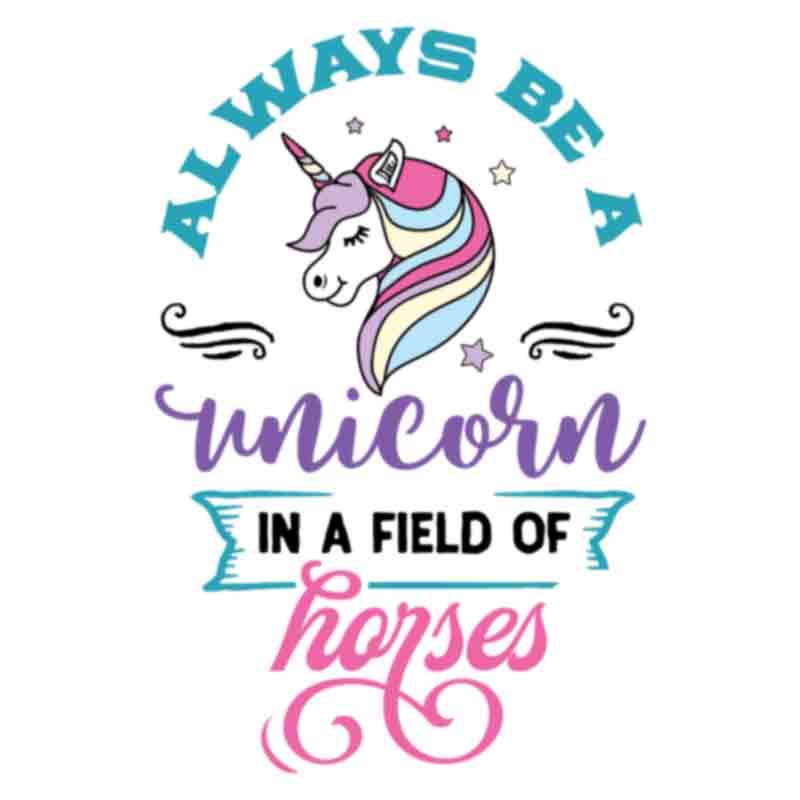 Always Be A Unicorn (DTF Transfer)