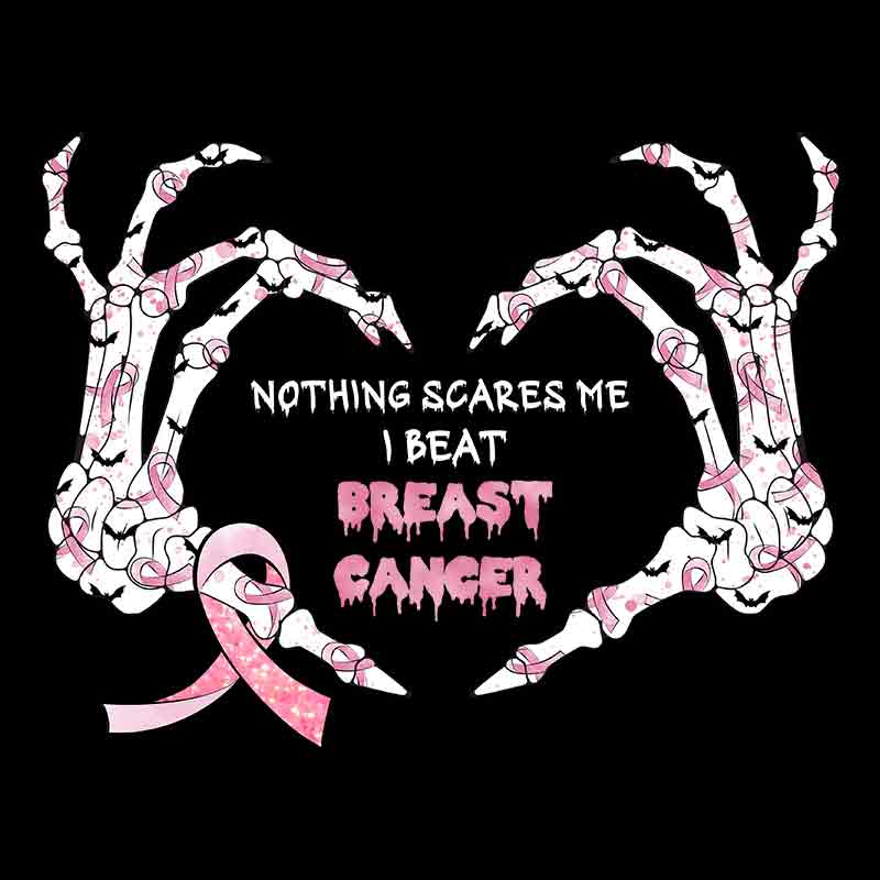 Breast Cancer Awareness - Nothing Scares Me I Beat Breast Cancer (DTF Transfer)
