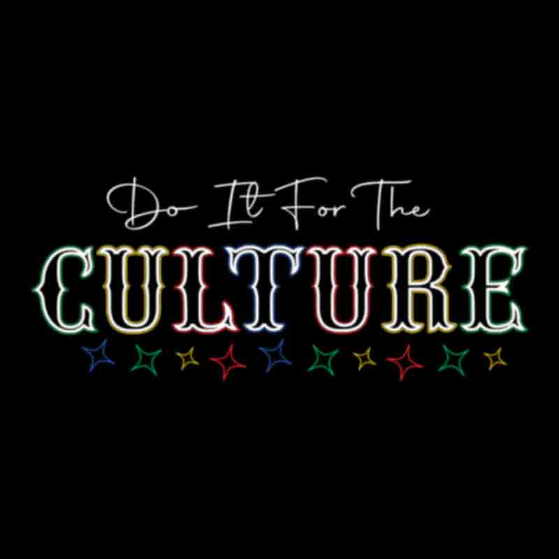 Do It For The Culture #10 (DTF Transfer)