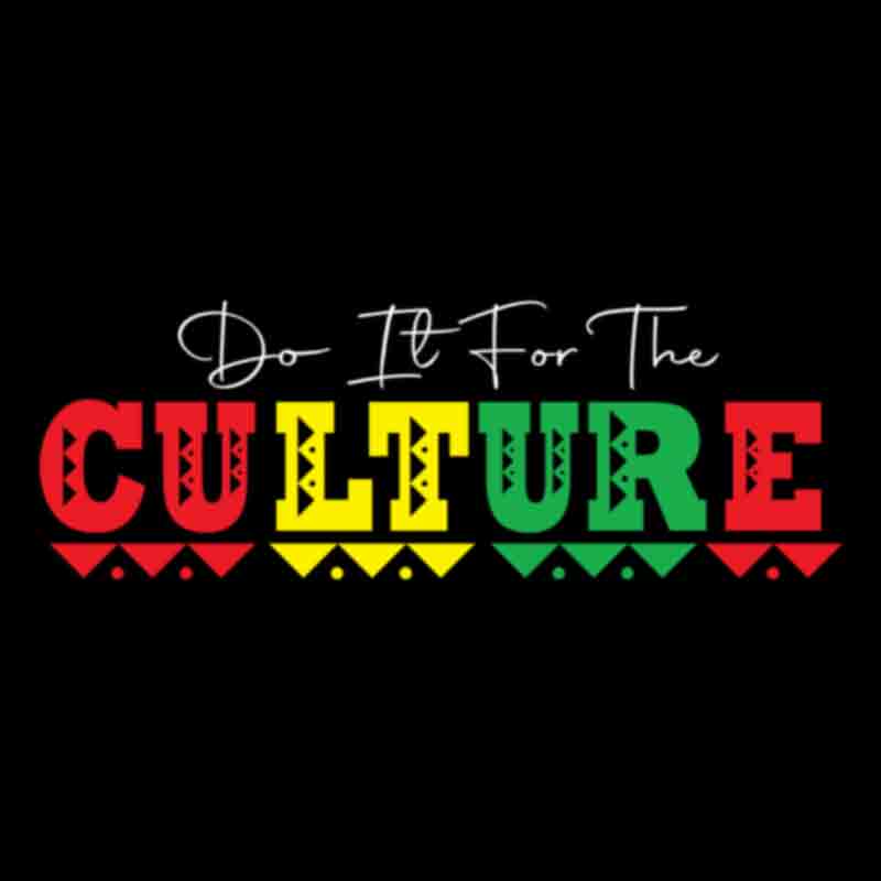 Do It For The Culture #16 (DTF Transfer)