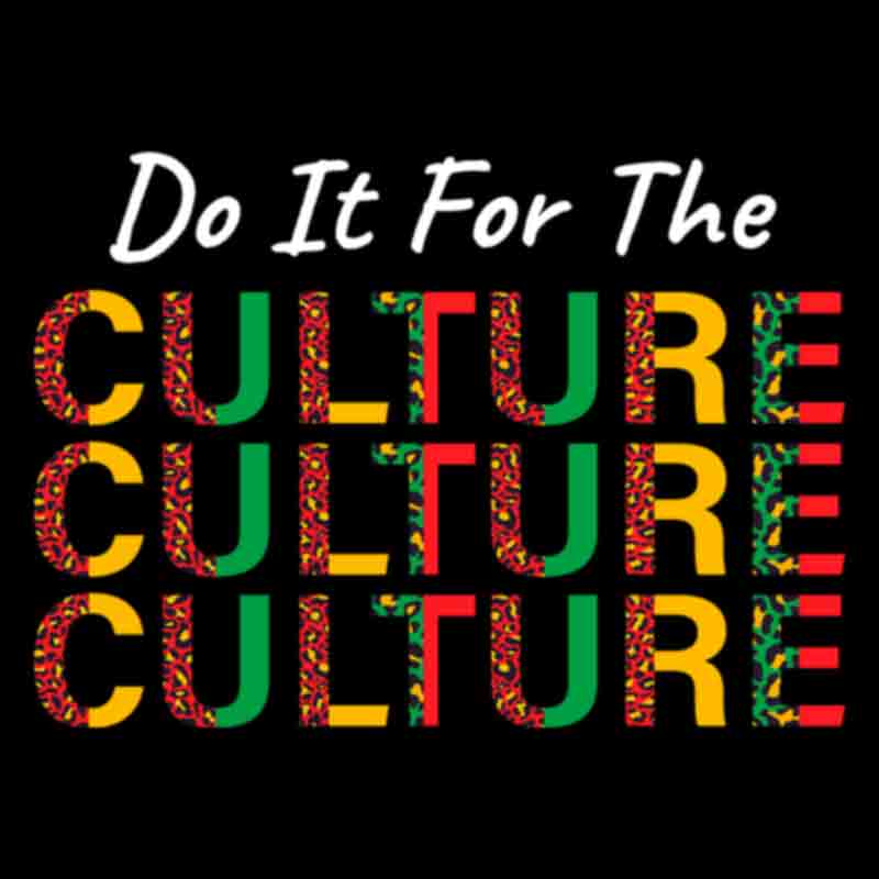 Do It For The Culture #4 (DTF Transfer)
