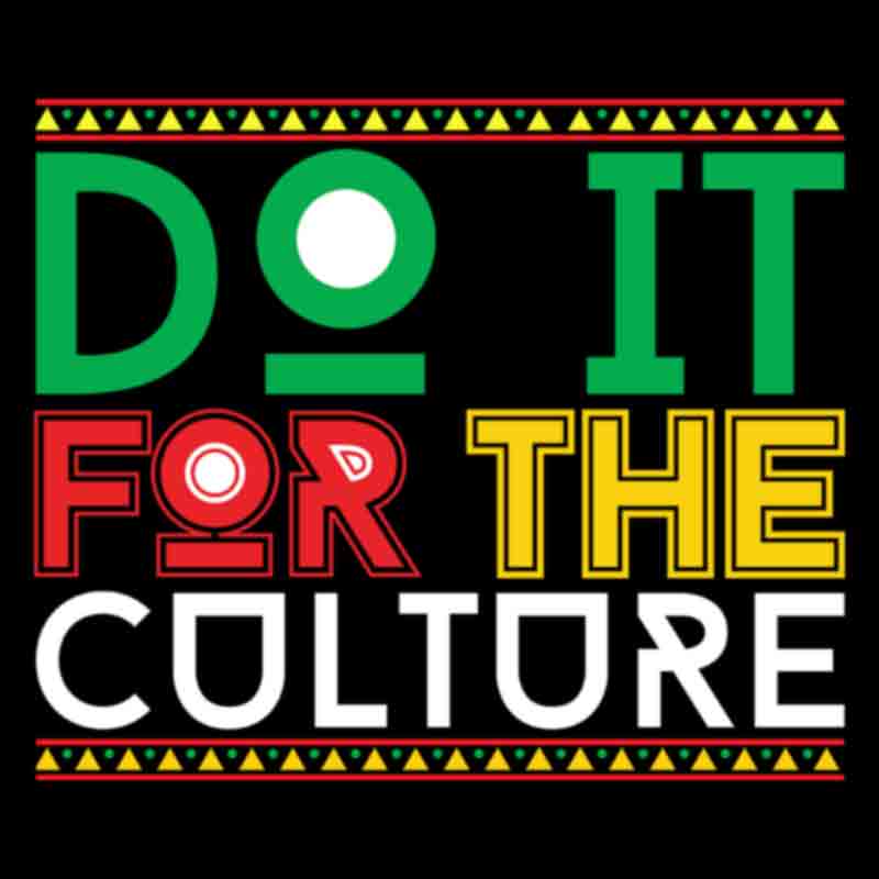 Do It For The Culture #5 (DTF Transfer)