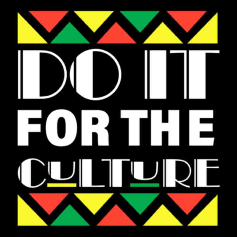 Do It For The Culture #7 (DTF Transfer)