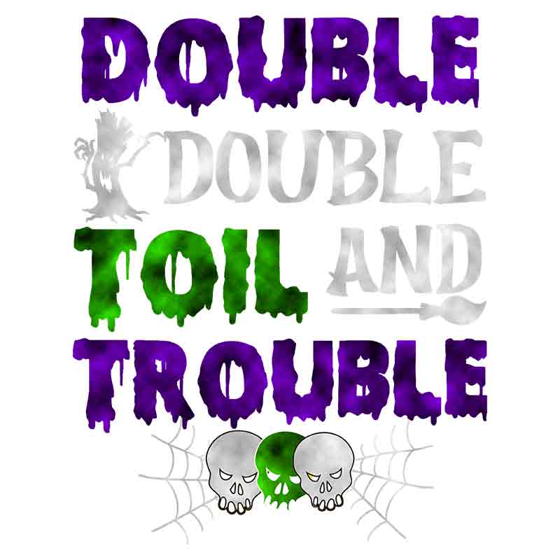 Double Double Toil And Trouble (DTF Transfer)
