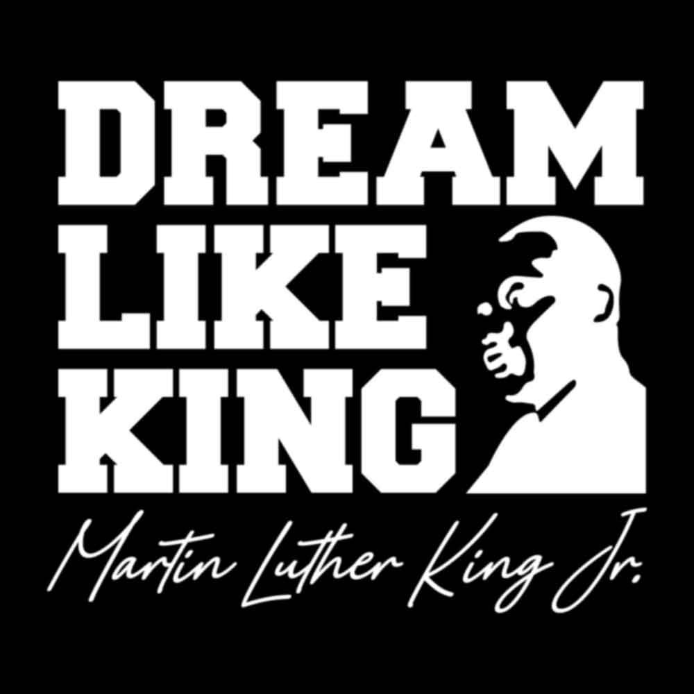 Martin Luther King (MLK), Dream Like King - White (DTF Transfer)