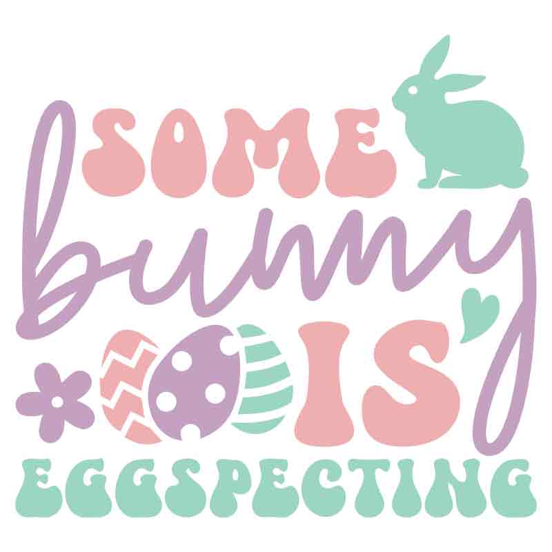 Some Bunny Is Eggspecting (DTF Transfer)