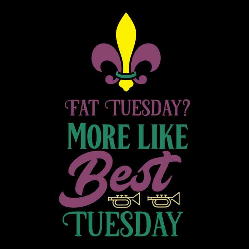 Fat Tuesday More Like Best Tuesday (DTF Transfer)