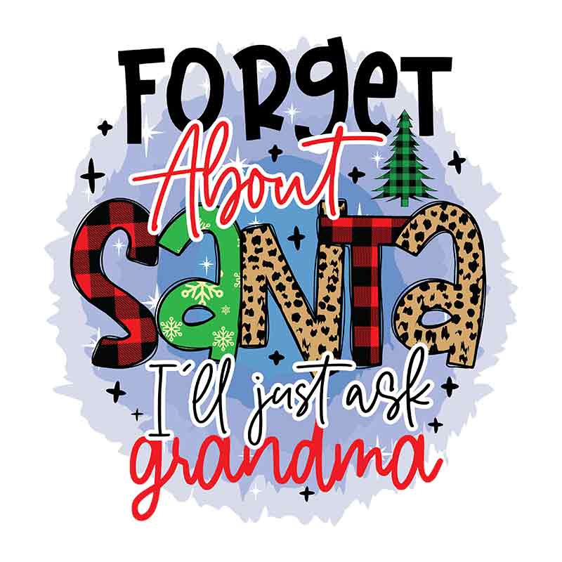 Forget About Santa Ill Just Ask Grandma (DTF Transfer)