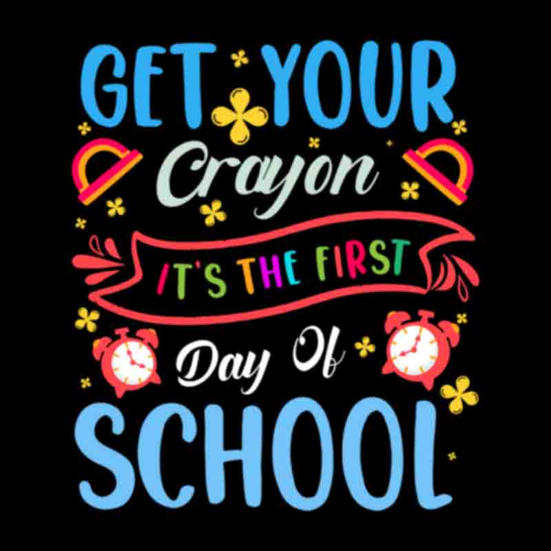 Get Your Crayon Its The First Day Of School (DTF Transfer)
