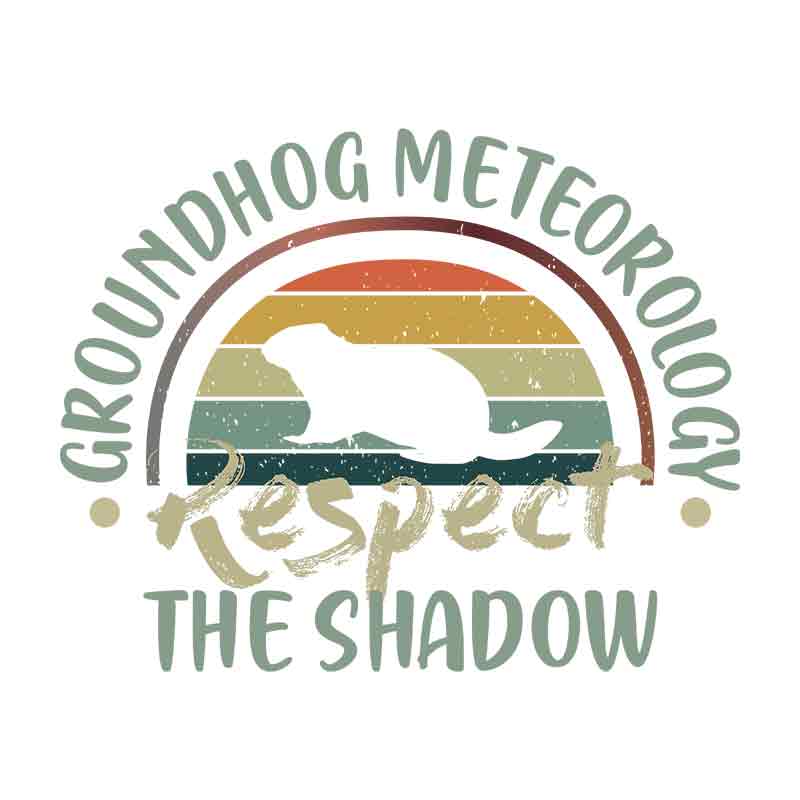 Groundhog Meteorology Respect The Shadow (DTF Transfer)