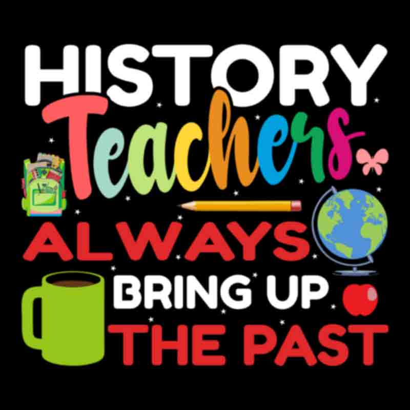 history-teachers-always-bring-up-the-past-1-dtf-transfer