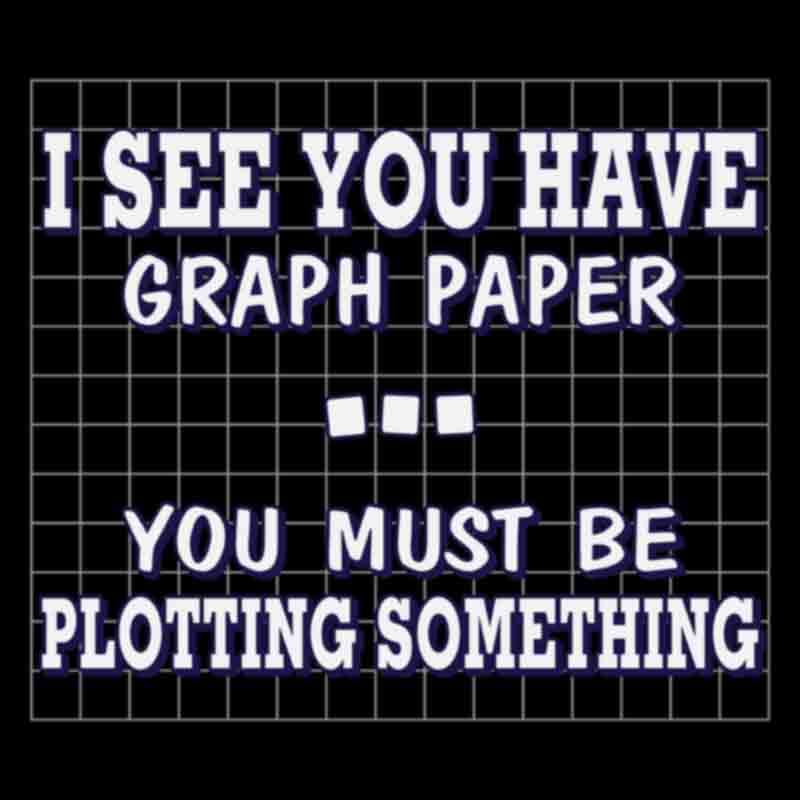 I See You Have Graph Paper (DTF Transfer)