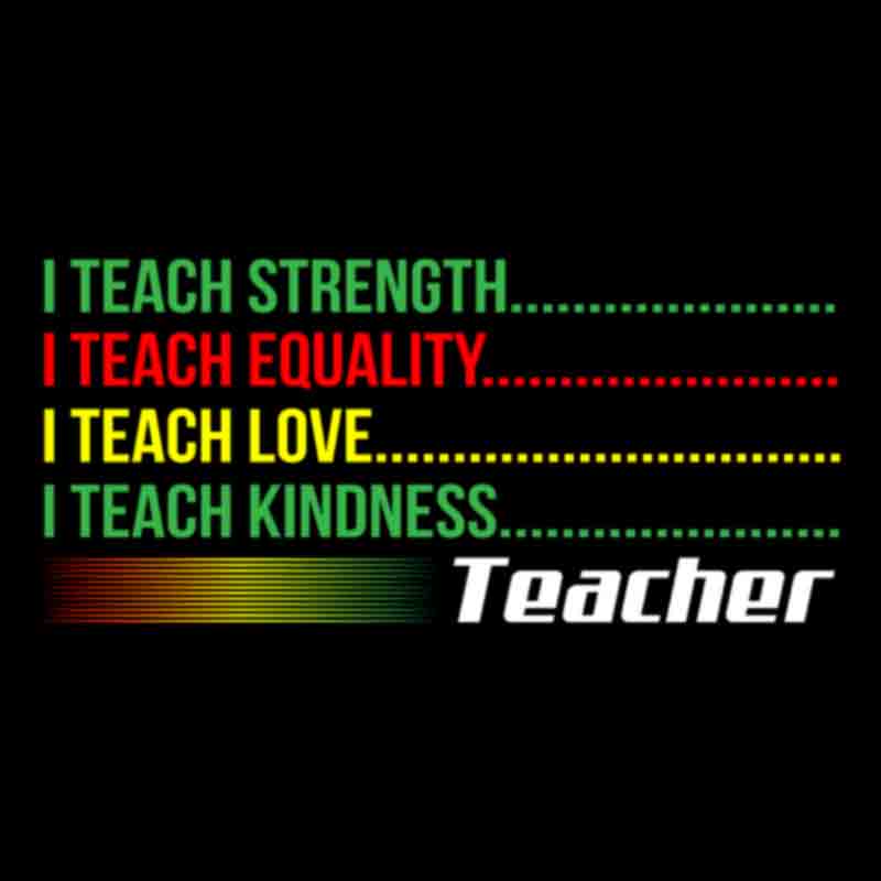 I Teach Strength Equality Love Kindness #1 (DTF Transfer)