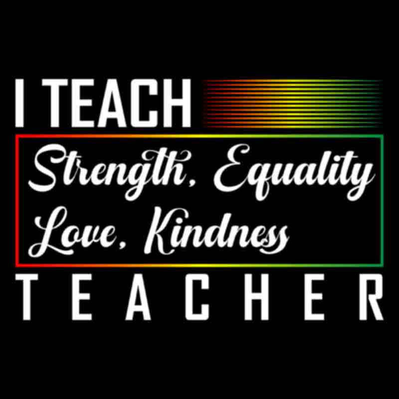 I Teach Strength Equality Love Kindness #2 (DTF Transfer)