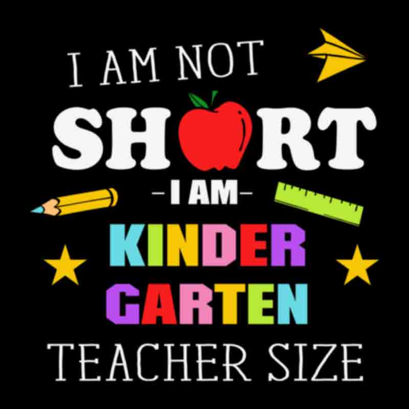 Im Not Short Im A Kindergarten Teacher (DTF Transfer)