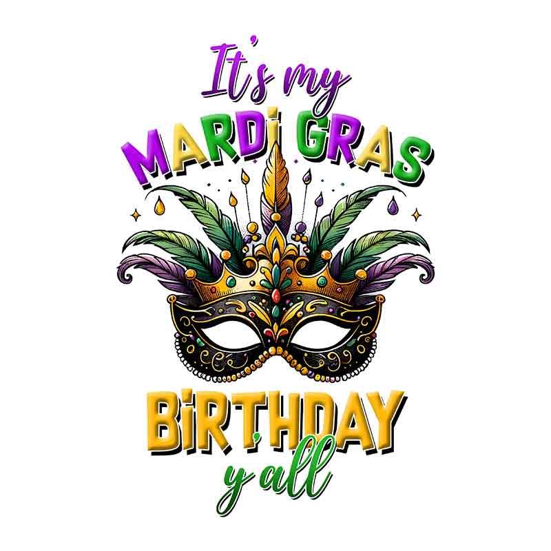 Its My Mardi Gras Birthday (DTF Transfer)