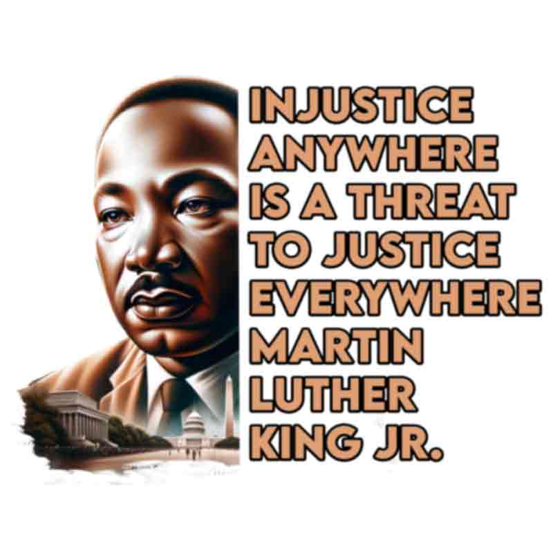 Martin Luther King (MLK), Injustice Anywhere... (DTF Transfer)