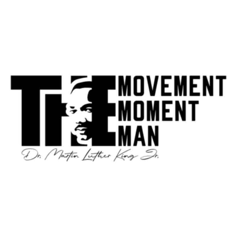Martin Luther King (MLK), The Movement, The Moment, The Man - Black (DTF Transfer)