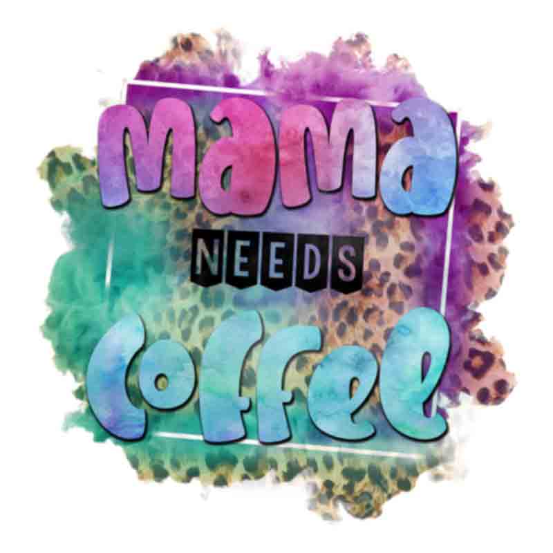 Mama Needs Coffee (DTF Transfer)