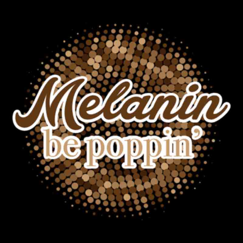 Melanin Be Poppin (DTF Transfer)