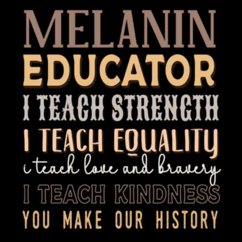 Melanin Educator I Teach Strength (DTF Transfer)