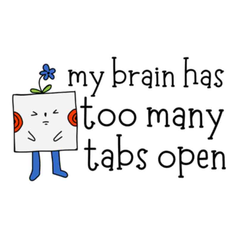 My Brain Has Too Many Tabs Open #1 (DTF Transfer)
