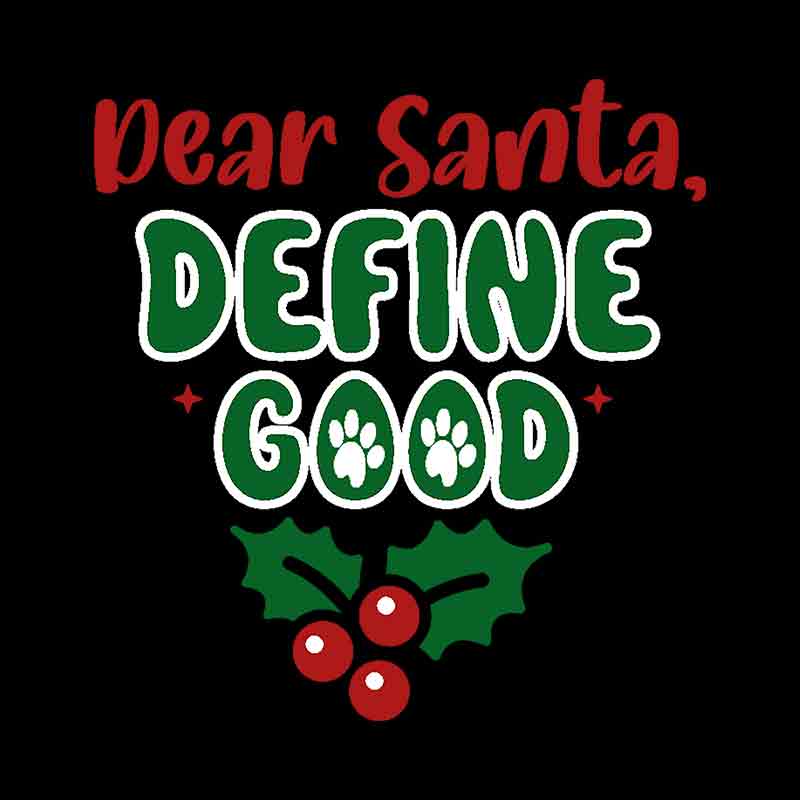 Pets - Dear Santa Define Good (DTF Transfer)