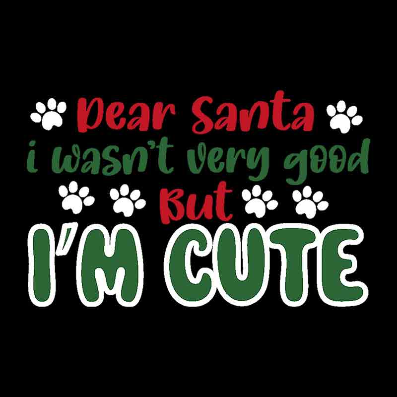 Pets Dear Santa I Wasnt Very Good But Im Cute (DTF Transfer)