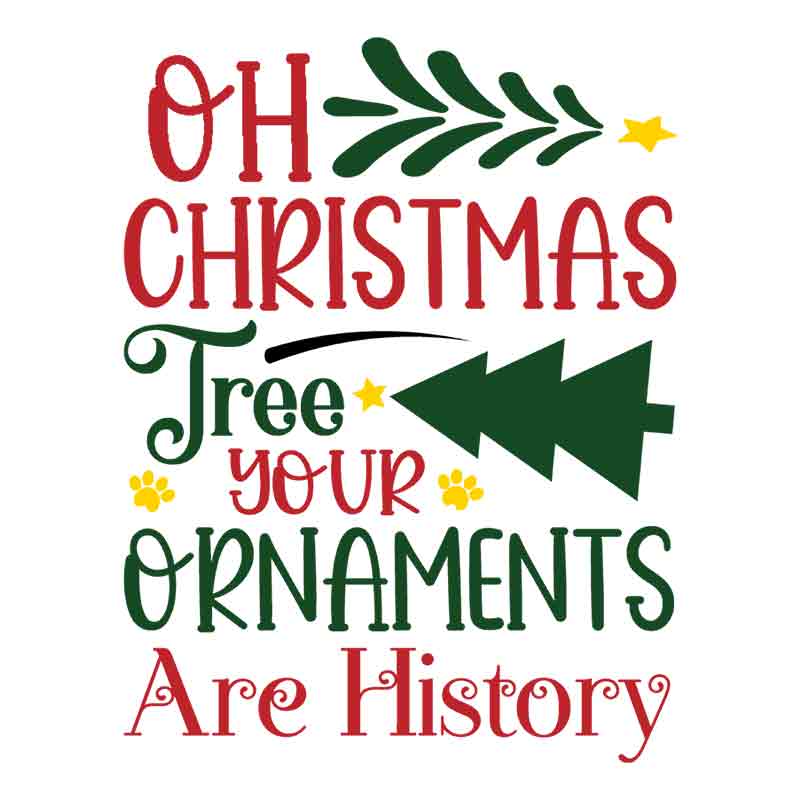 Pets - Oh Christmas Tree Your Ornaments Are History (DTF Transfer)