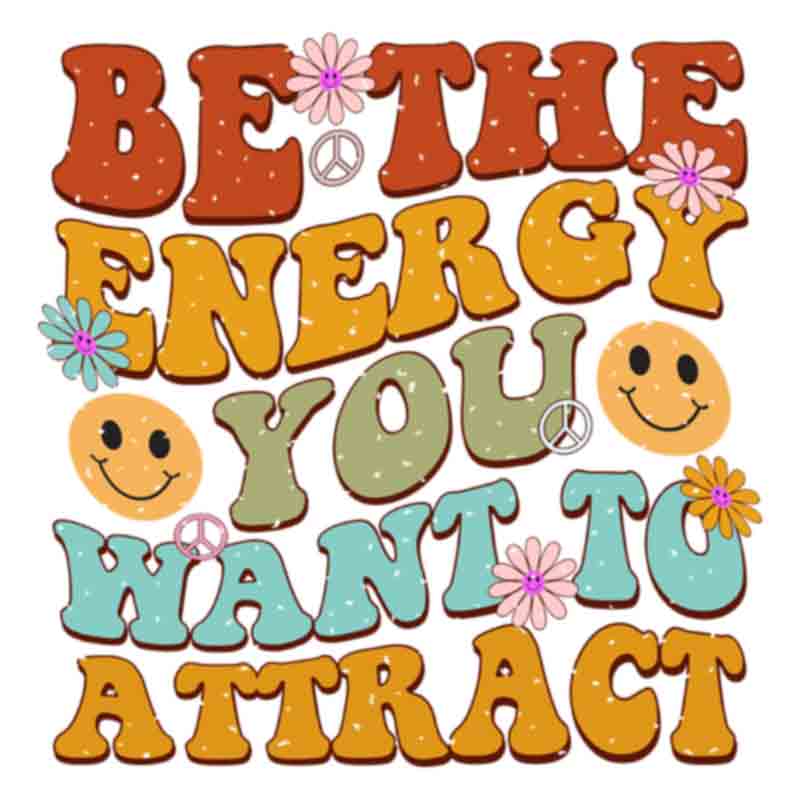 Retro Be The Energy You Want To Attract (DTF Transfer)