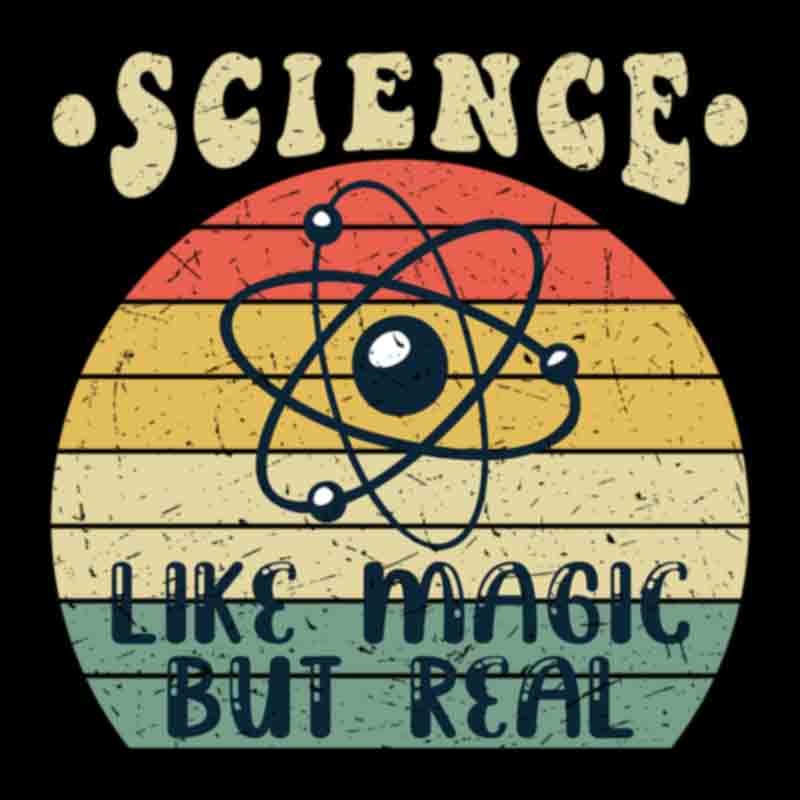 Science Is Like Magic But Real (DTF Transfer)