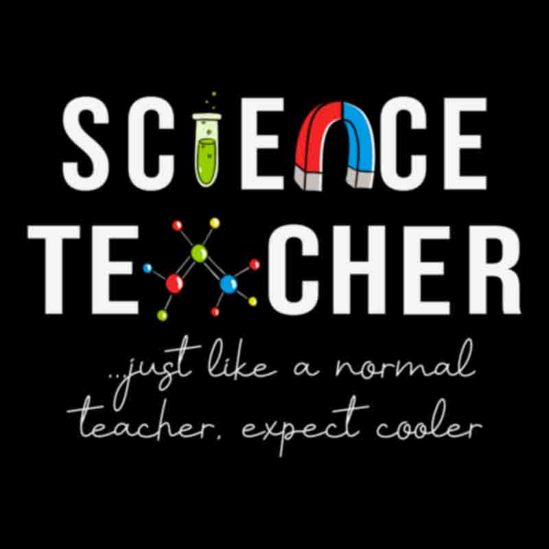Science Teacher Just Like A Normal Teacher #1 (DTF Transfer)