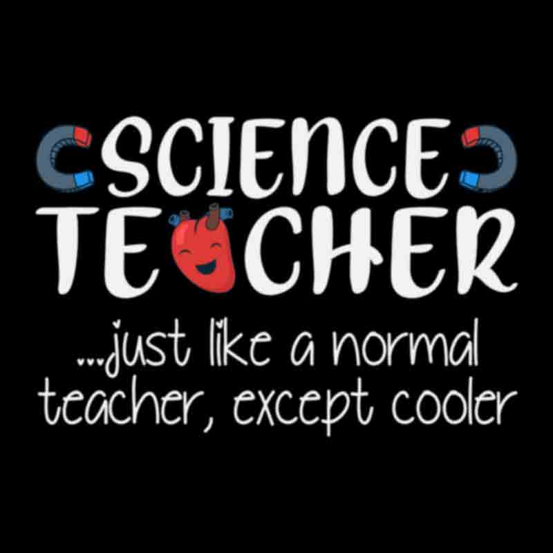 Science Teacher Just Like A Normal Teacher #2 (DTF Transfer)