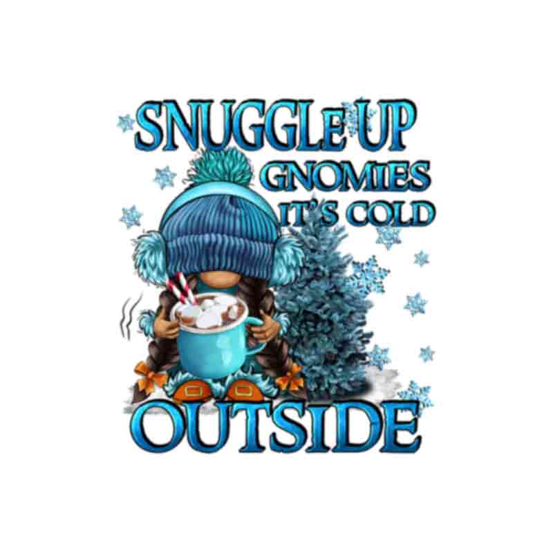 Snuggle up Gnomies it's cold outside (DTF Transfer)