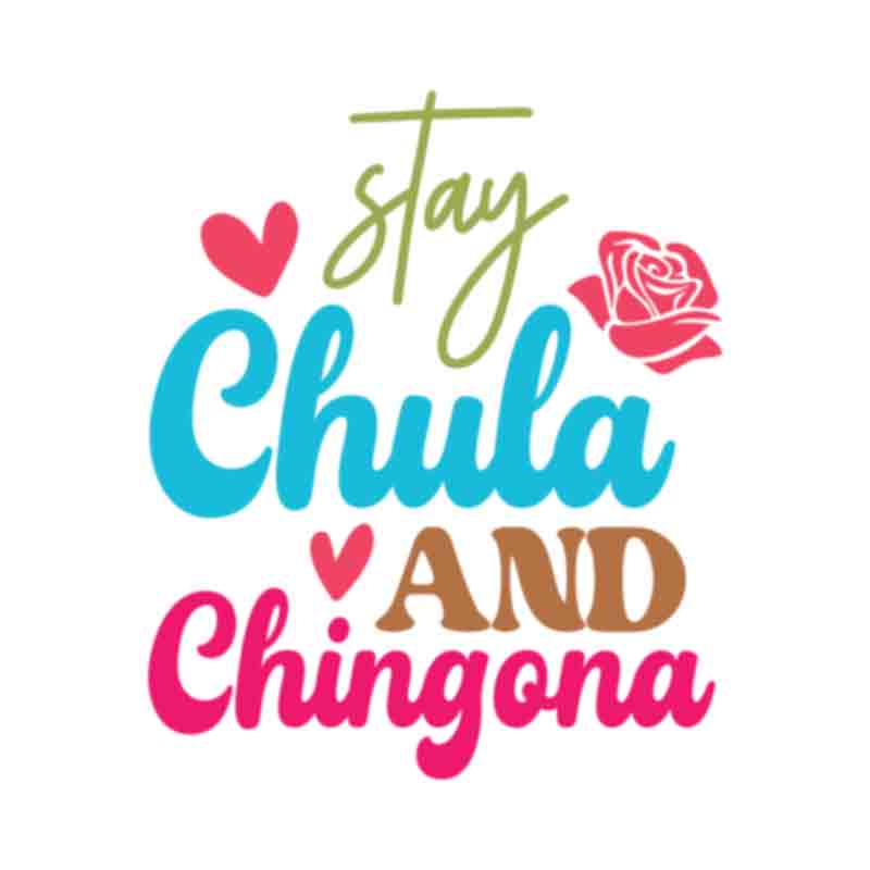 Stay Chula and Chingona (DTF Transfer)