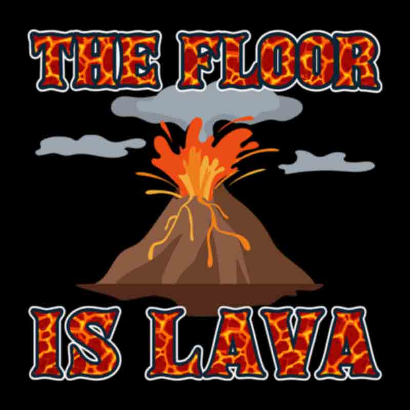 The Floor Is Lava (DTF Transfer)