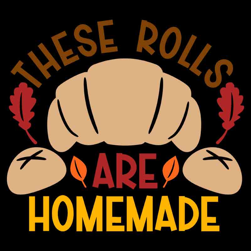 These Rolls Are Homemade (DTF Transfer)