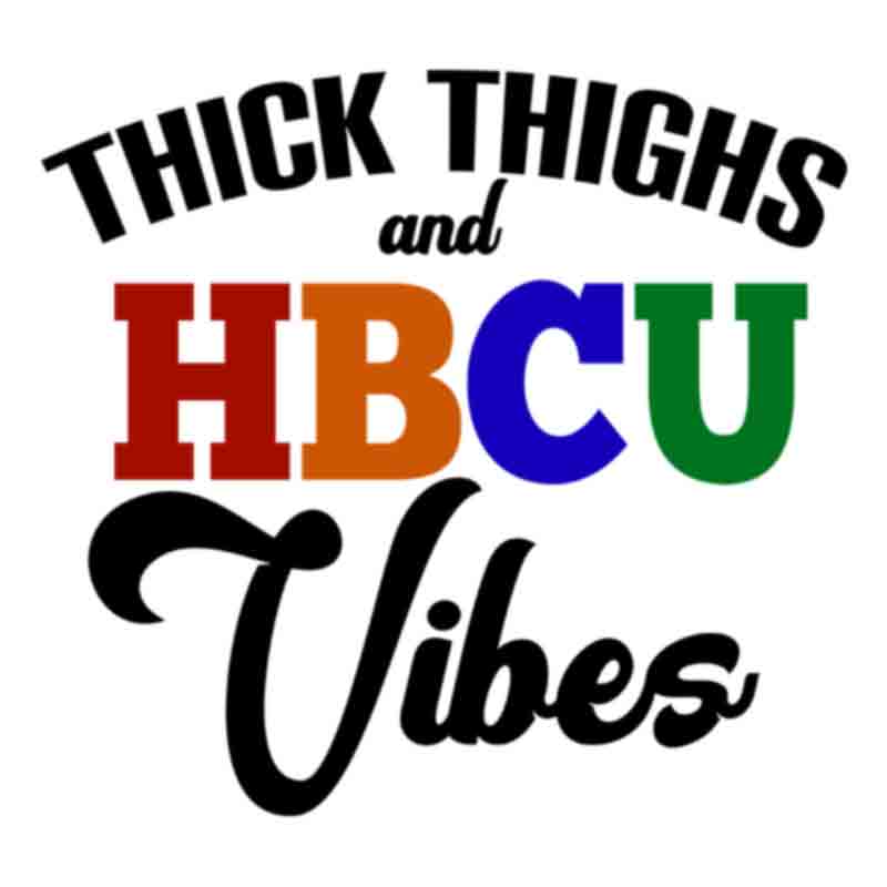 Thick Thighs And HBCU Vibes (DTF Transfer)