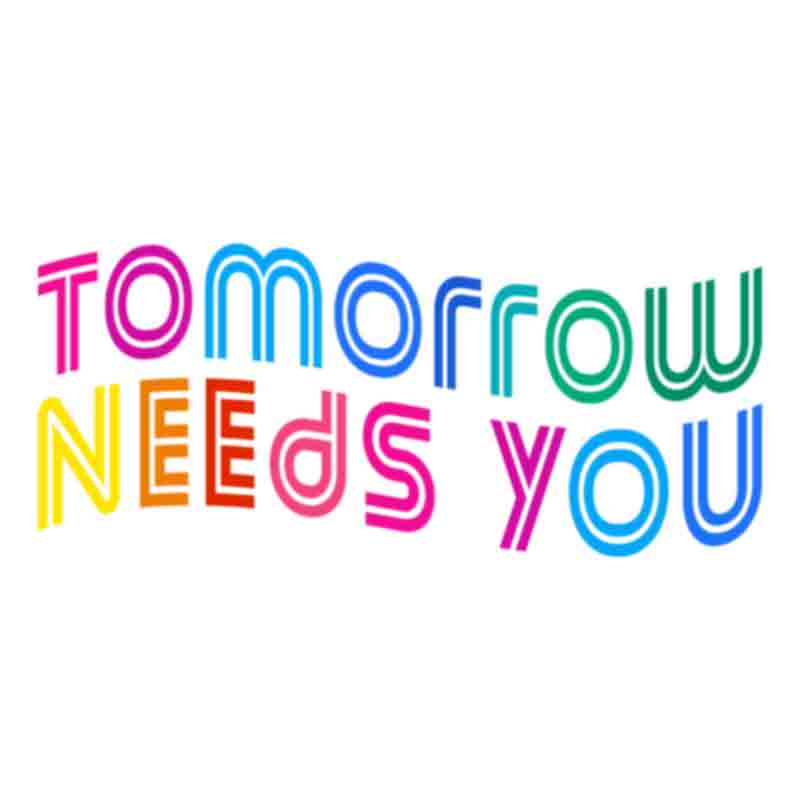 Tomorrow Needs You (DTF Transfer)