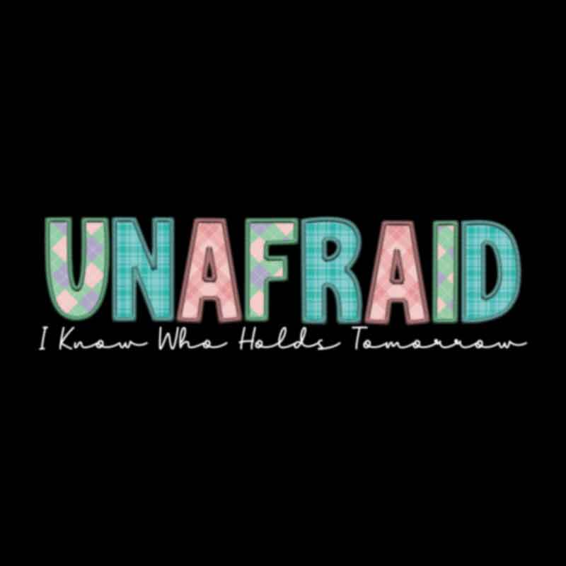 Unafraid, I Know Who Holds Tomorrow - White (DTF Transfer)