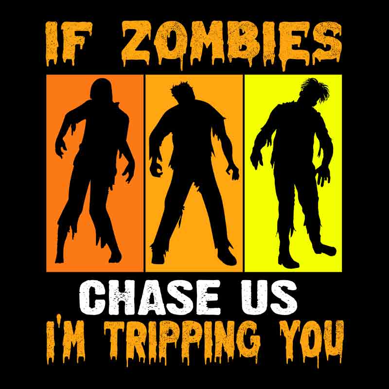 If Zombies Chase Us Im Tripping You (DTF Transfer)