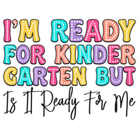 I'm Ready For Kindergarten But Is It Ready For Me #2 (DTF Transfer)
