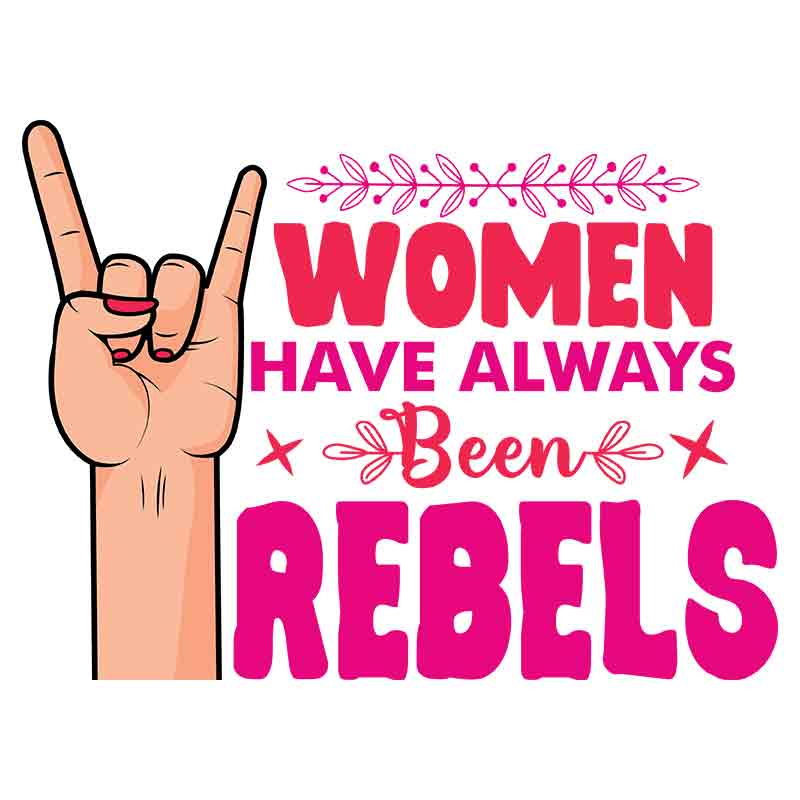 Women Have Always Been Rebels #2 (DTF Transfer)