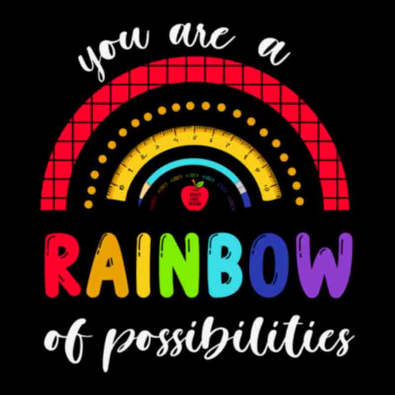 You Are A Rainbow Of Possibilities (DTF Transfer)