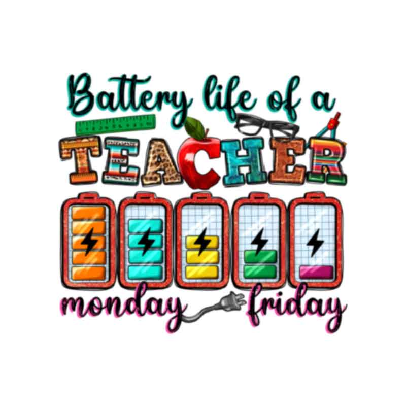 Battery Life of a Teacher (DTF Transfer)