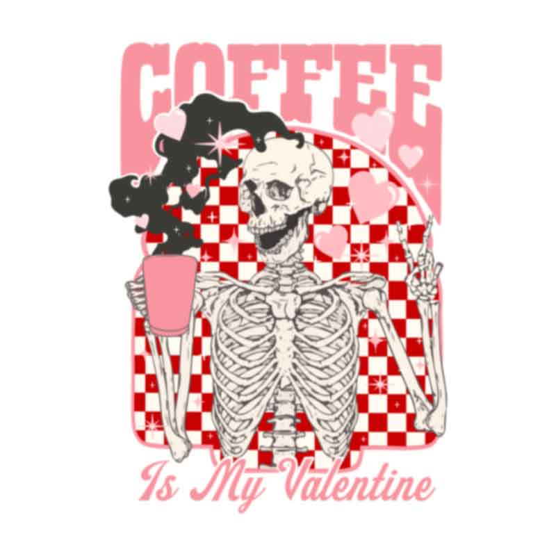 Coffee Is My Valentine - Checkered Skeleton - Solid (DTF Transfer)
