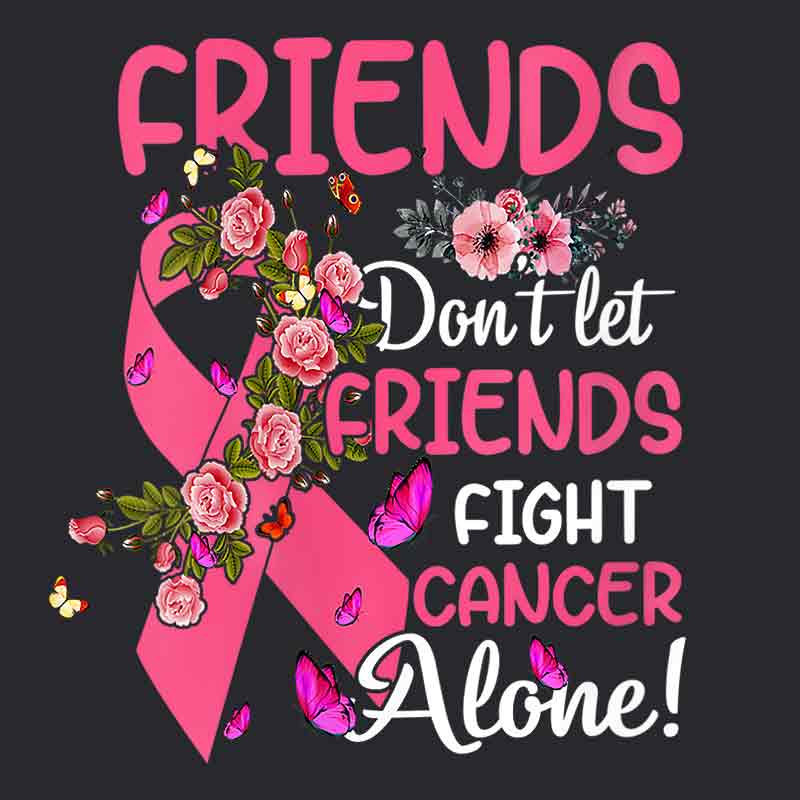 Friends Don't Let Friends Fight Cancer Alone (DTF Transfer)