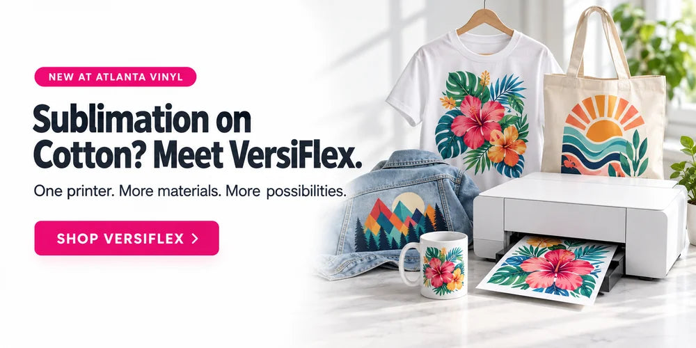New at Atlanta Vinyl - Sublimation on Cotton? Meet VersiFlex. One printer. More materials. More possibilities.