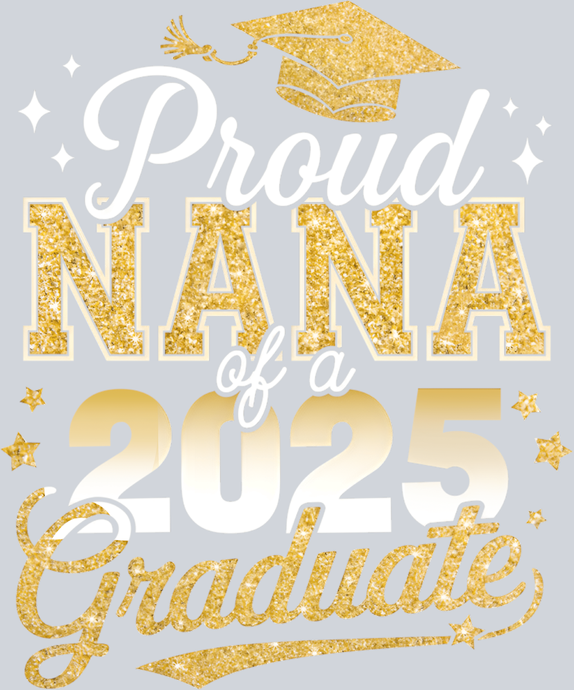 Proud Nana Of A Class Of 2025 Graduate - STK05057